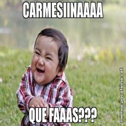 CARMESIINAAAA QUE FAAAS???