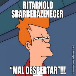 RITARNOLD SBARBERAZENEGER “MAL DESPERTAR”!!!