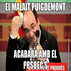EL MALAÏT PUIGDEMONT ACABARÀ AMB EL PPSOEC'S