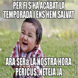 PER FI S'HA ACABAT LA TEMPORADA I ENS HEM SALVAT ARA SERà LA NOSTRA HORA PERICUS, NETEJA JA