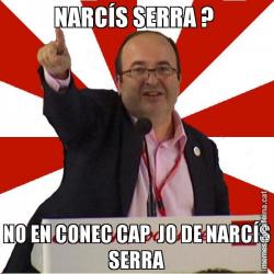 NARCÍS SERRA ?  NO EN CONEC CAP  JO DE NARCÍS SERRA