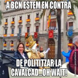 A BCN ESTEM EN CONTRA DE POLITITZAR LA CAVALCAD...OH WAIT!