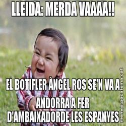 LLEIDA: MERDA VAAAA!! EL BOTIFLER ÀNGEL ROS SE'N VA A ANDORRA A FER D'AMBAIXADORDE LES ESPANYES