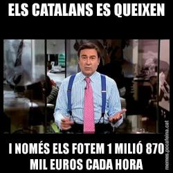 ELS CATALANS ES QUEIXEN I NOMÉS ELS FOTEM 1 MILIÓ 870 MIL EUROS CADA HORA