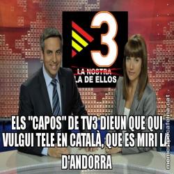 ELS "CAPOS" DE TV3 DIEUN QUE QUI VULGUI TELE EN CATALÀ, QUE ES MIRI LA D'ANDORRA