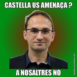 CASTELLA US AMENAÇA ? A NOSALTRES NO