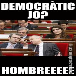 DEMOCRÀTIC JO? HOMBREEEEE