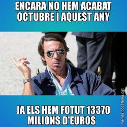 ENCARA NO HEM ACABAT OCTUBRE I AQUEST ANY JA ELS HEM FOTUT 13370 MILIONS D'EUROS