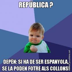 REPÚBLICA ? DEPÈN: SI HA DE SER ESPANYOLA, SE LA PODEN FOTRE ALS COLLONS!