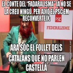 EL CONTE DEL “FADARALISMA” JA NO SE LA CREU NINGÚ. PER AIXÒ EL PSC EM RECONVERTEIX: ARA SÓC EL FOLLET DELS CATALANS QUE NO PARLEN CASTELLÀ