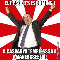 EL PPSOEC'S IS COMING ! A CASPANYA "EMPIESSSA A AMANESSSEEER !