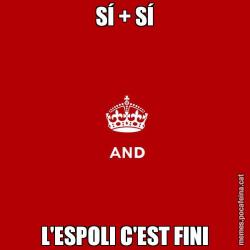 SÍ + SÍ L'ESPOLI C'EST FINI