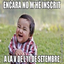 ENCARA NO M'HE INSCRIT A LA V DE L'11 DE SETEMBRE