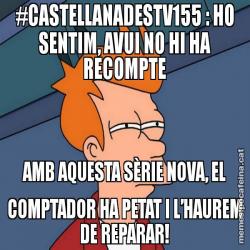 #CASTELLANADESTV155 : HO SENTIM, AVUI NO HI HA RECOMPTE AMB AQUESTA SÈRIE NOVA, EL COMPTADOR HA PETAT I L’HAUREM DE REPARAR!