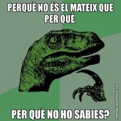 PERQUÈ NO ÉS EL MATEIX QUE PER QUÈ  PER QUÈ NO HO SABIES?