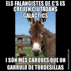 ELS FALANGISTES DE C'S ES CREUEN CIUTADANS GALÀCTICS I SÓN MÉS CARQUES QUE UN GARRULO DE TORDESILLAS