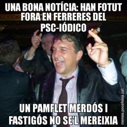 UNA BONA NOTÍCIA: HAN FOTUT FORA EN FERRERES DEL PSC-IÓDICO UN PAMFLET MERDÓS I FASTIGÓS NO SE'L MEREIXIA