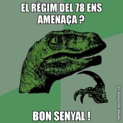 EL RÈGIM DEL 78 ENS AMENAÇA ? BON SENYAL !