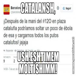 CATALANSH, USH ESHTIMEM MOLTÍSHIMM!