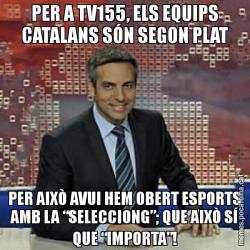 PER A TV155, ELS EQUIPS CATALANS SÓN SEGON PLAT PER AIXÒ AVUI HEM OBERT ESPORTS AMB LA “SELECCIONG”; QUE AIXÒ SÍ QUE “IMPORTA”!