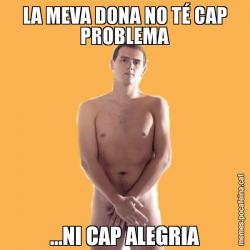 LA MEVA DONA NO TÉ CAP PROBLEMA ...NI CAP ALEGRIA