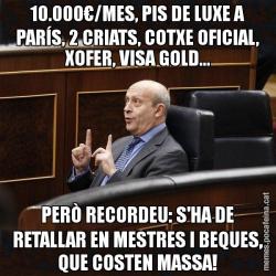 10.000€/MES, PIS DE LUXE A PARÍS, 2 CRIATS, COTXE OFICIAL, XOFER, VISA GOLD... PERÒ RECORDEU: S'HA DE RETALLAR EN MESTRES I BEQUES, QUE COSTEN MASSA!
