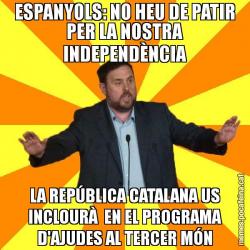 ESPANYOLS: NO HEU DE PATIR PER LA NOSTRA INDEPENDÈNCIA LA REPÚBLICA CATALANA US INCLOURÀ  EN EL PROGRAMA D'AJUDES AL TERCER MÓN
