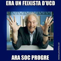 ERA UN FEIXISTA D'UCD ARA SOC PROGRE
