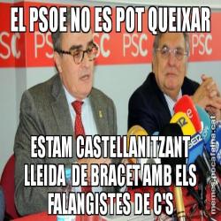 EL PSOE NO ES POT QUEIXAR ESTAM CASTELLANITZANT LLEIDA  DE BRACET AMB ELS FALANGISTES DE C'S