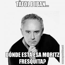 TÀFOL E IBAN... DÓNDE ESTÁ ESA MORITZ FRESQUITA?