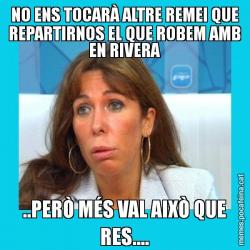 NO ENS TOCARÀ ALTRE REMEI QUE REPARTIRNOS EL QUE ROBEM AMB EN RIVERA ..PERÒ MÉS VAL AIXÒ QUE RES....
