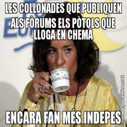 LES COLLONADES QUE PUBLIQUEN ALS FÒRUMS ELS PÒTOLS QUE LLOGA EN CHEMA ENCARA FAN MÉS INDEPES