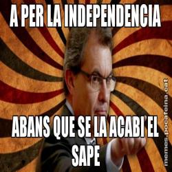 A PER LA INDEPENDENCIA ABANS QUE SE LA ACABI EL SAPE