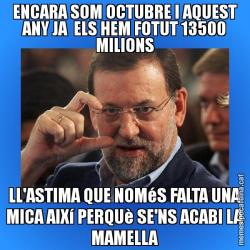 ENCARA SOM OCTUBRE I AQUEST ANY JA  ELS HEM FOTUT 13500 MILIONS LL'ASTIMA QUE NOMéS FALTA UNA MICA AIXí PERQUè SE'NS ACABI LA MAMELLA