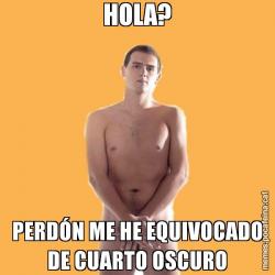 HOLA? PERDÓN ME HE EQUIVOCADO DE CUARTO OSCURO