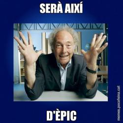 SERÀ AIXÍ D'ÈPIC