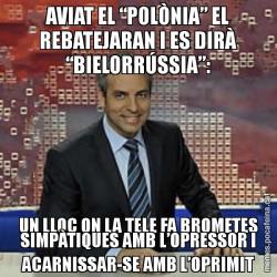 AVIAT EL “POLÒNIA” EL REBATEJARAN I ES DIRÀ “BIELORRÚSSIA”: UN LLOC ON LA TELE FA BROMETES SIMPÀTIQUES AMB L’OPRESSOR I ACARNISSAR-SE AMB L’OPRIMIT