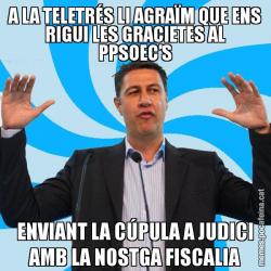 A LA TELETRÉS LI AGRAÏM QUE ENS RIGUI LES GRACIETES AL PPSOEC’S ENVIANT LA CÚPULA A JUDICI AMB LA NOSTGA FISCALIA