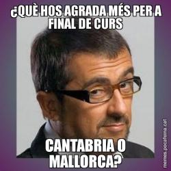 ¿QUÈ HOS AGRADA MÉS PER A FINAL DE CURS CANTABRIA O MALLORCA?