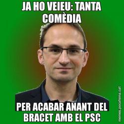 JA HO VEIEU: TANTA COMÈDIA PER ACABAR ANANT DEL BRACET AMB EL PSC