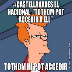 #CASTELLANADES EL NACIONAL: "TOTHOM POT ACCEDIR A ELL" TOTHOM HI POT ACCEDIR