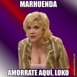 MARHUENDA AMORRATE AQUÍ, LOKO