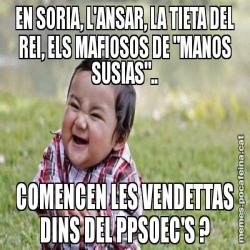 EN SORIA, L'ANSAR, LA TIETA DEL REI, ELS MAFIOSOS DE "MANOS SUSIAS".. COMENCEN LES VENDETTAS DINS DEL PPSOEC'S ?