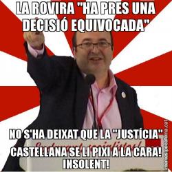 LA ROVIRA "HA PRES UNA DECISIÓ EQUIVOCADA" NO S'HA DEIXAT QUE LA "JUSTÍCIA" CASTELLANA SE LI PIXI A LA CARA! INSOLENT!