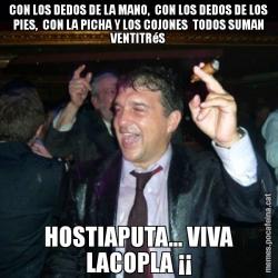CON LOS DEDOS DE LA MANO,  CON LOS DEDOS DE LOS PIES,  CON LA PICHA Y LOS COJONES  TODOS SUMAN VENTITRéS HOSTIAPUTA... VIVA LACOPLA ¡¡