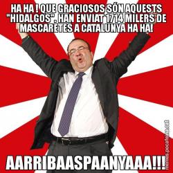 HA HA ! QUE GRACIOSOS SÓN AQUESTS "HIDALGOS". HAN ENVIAT 1714 MILERS DE MASCARETES A CATALUNYA HA HA! AARRIBAASPAANYAAA!!!