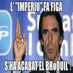 L' "IMPERIU" FA FIGA S'HA ACABAT EL BRòQUIL