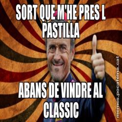 SORT QUE M'HE PRES L PASTILLA ABANS DE VINDRE AL CLASSIC