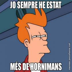 JO SEMPRE HE ESTAT MÉS DE HORNIMANS