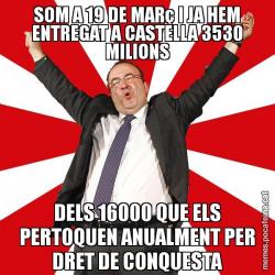 SOM A 19 DE MARç I JA HEM ENTREGAT A CASTELLA 3530 MILIONS DELS 16000 QUE ELS PERTOQUEN ANUALMENT PER DRET DE CONQUESTA